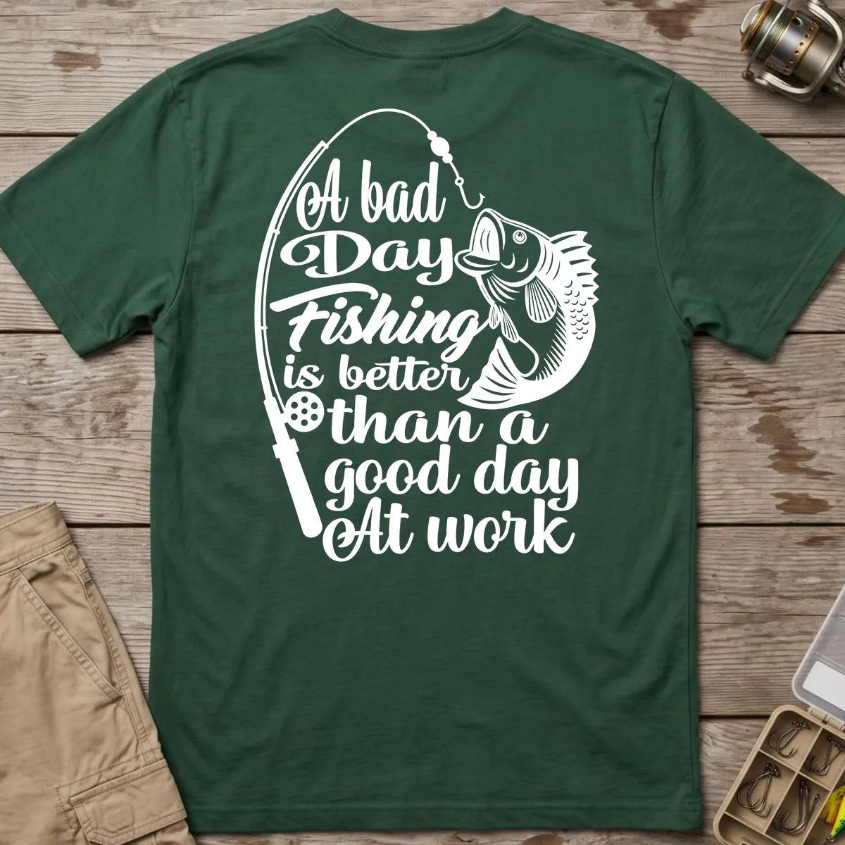A Bad Day Fishing Is Better Than a Good Day at Work T-Shirt in Forest Green