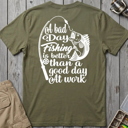 A Bad Day Fishing Is Better Than a Good Day at Work T-Shirt in Military Green