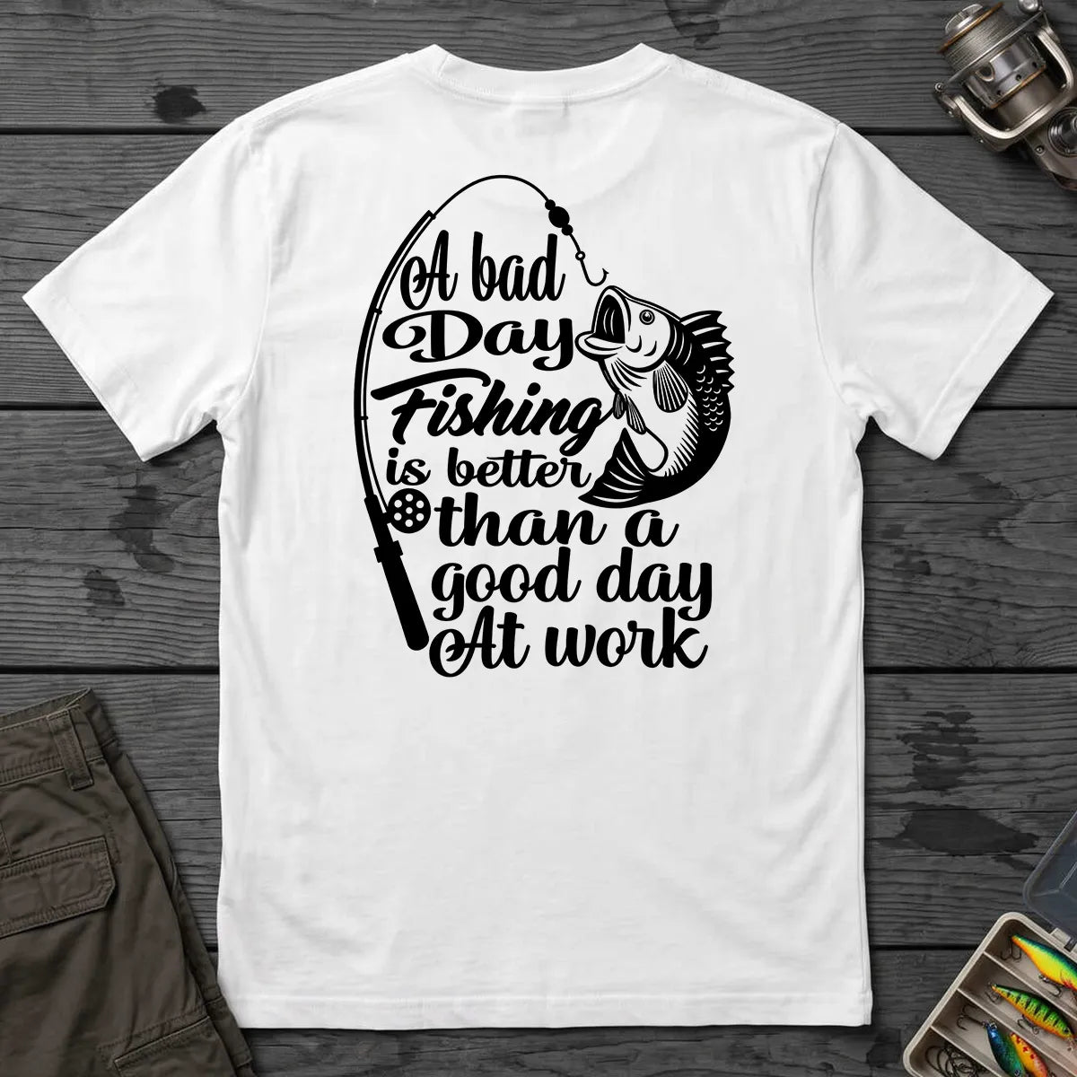 A Bad Day Fishing Is Better Than a Good Day at Work T-Shirt in White