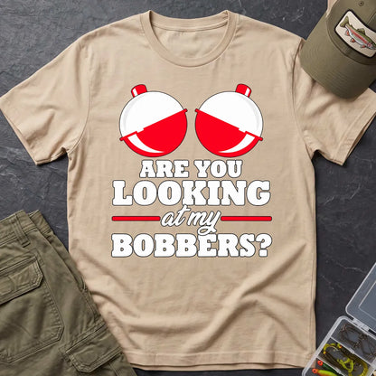 Are You Looking at My Bobbers T-Shirt in Sand
