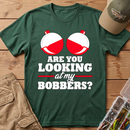 Are You Looking at My Bobbers T-Shirt in Forest Green