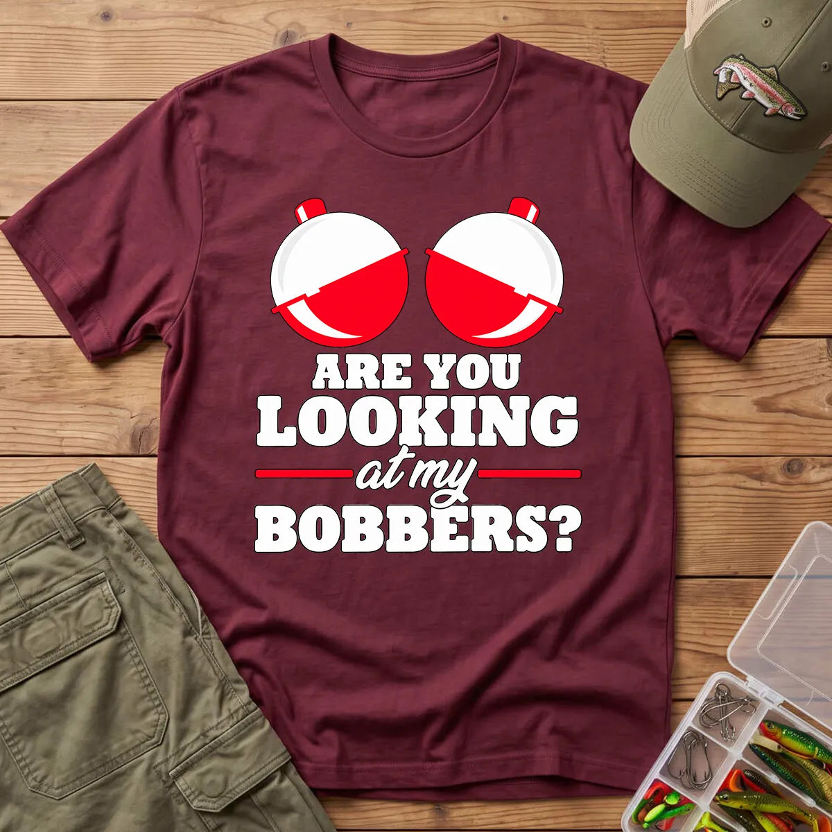 Are You Looking at My Bobbers T-Shirt in Maroon