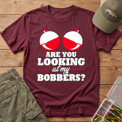 Are You Looking at My Bobbers T-Shirt in Maroon