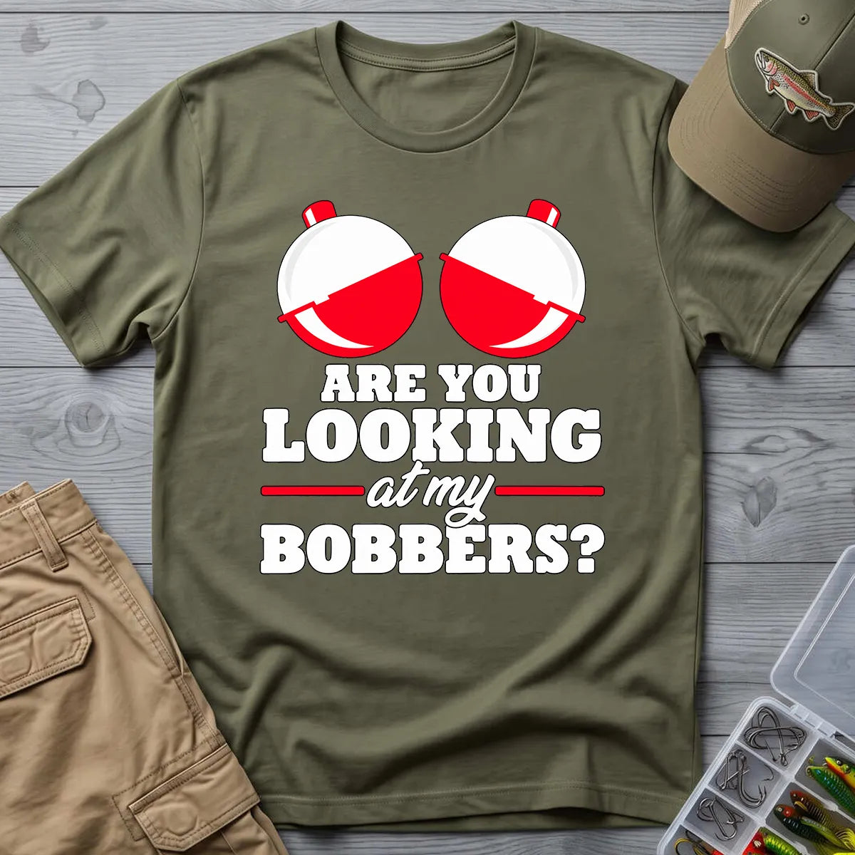 Are You Looking at My Bobbers T-Shirt in Military Green