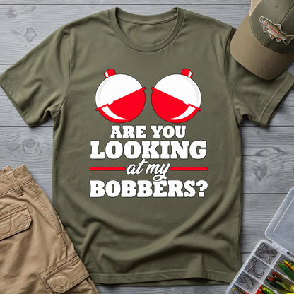 Are You Looking at My Bobbers T-Shirt in Military Green