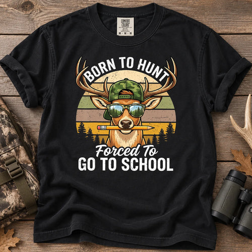 Born to Hunt Forced to Go to School T-Shirt in Black