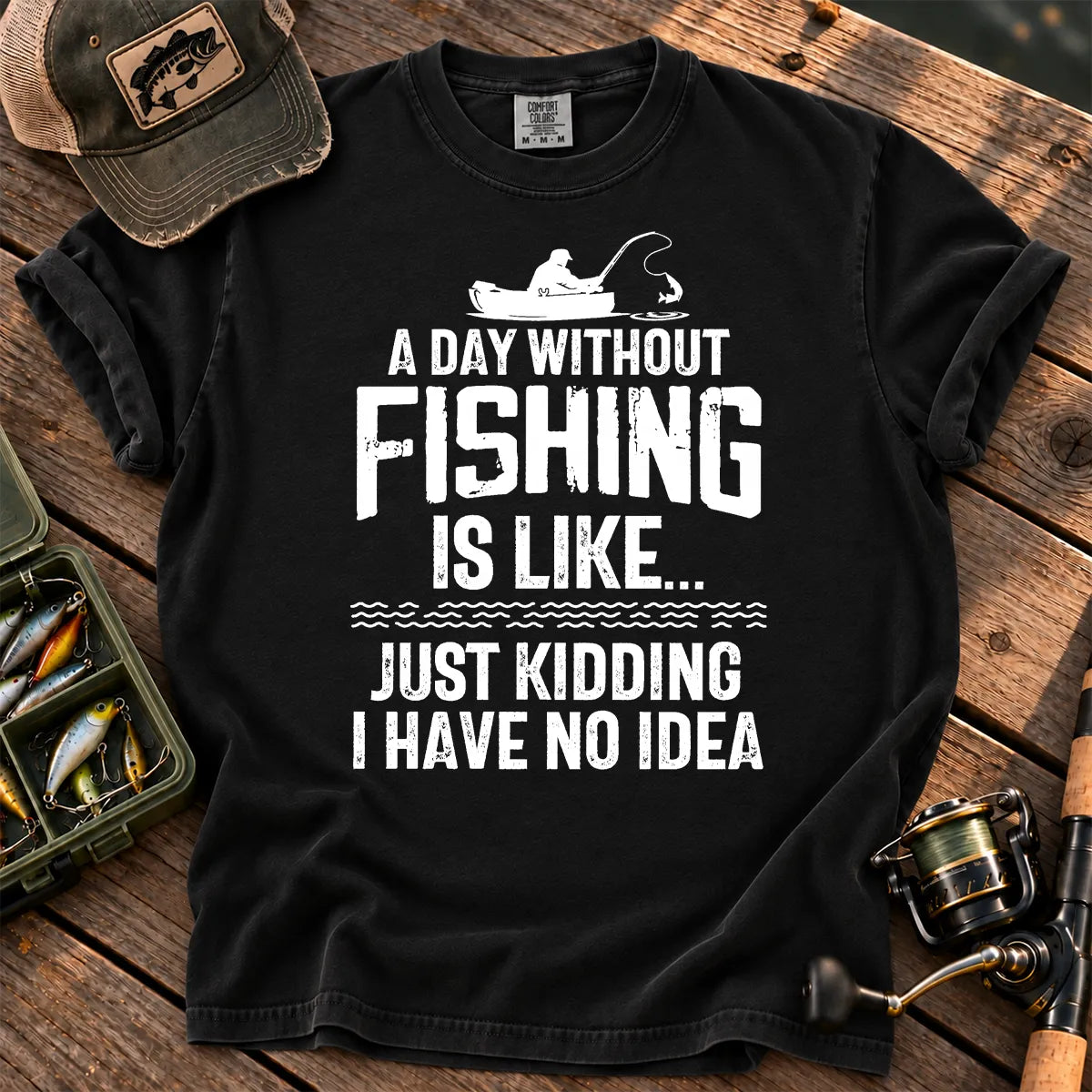 A Day Without Fishing Is Like… Just Kidding T-Shirt in Black