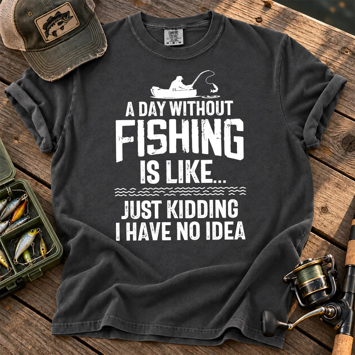 A Day Without Fishing Is Like… Just Kidding T-Shirt in Pepper