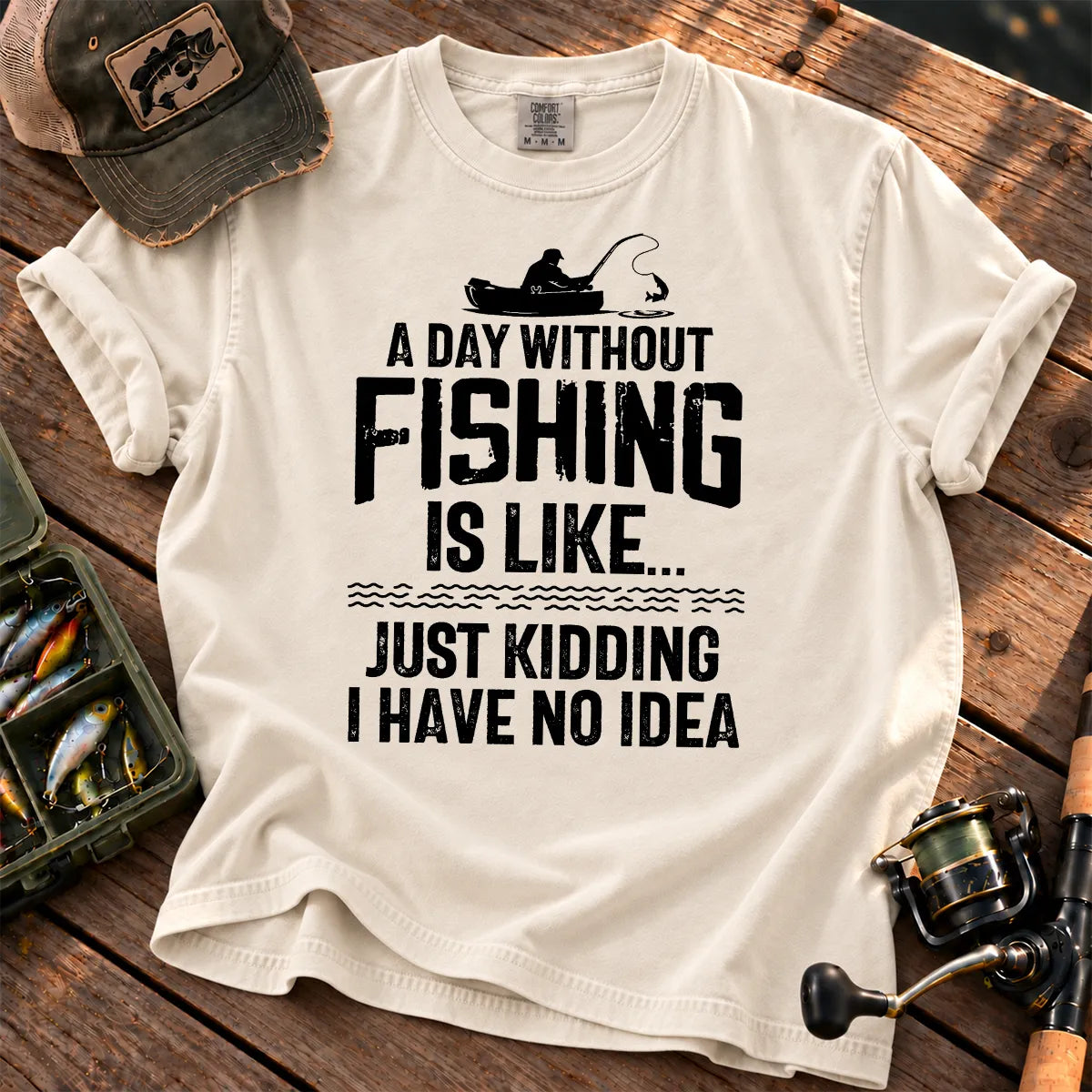 A Day Without Fishing Is Like… Just Kidding T-Shirt in Ivory