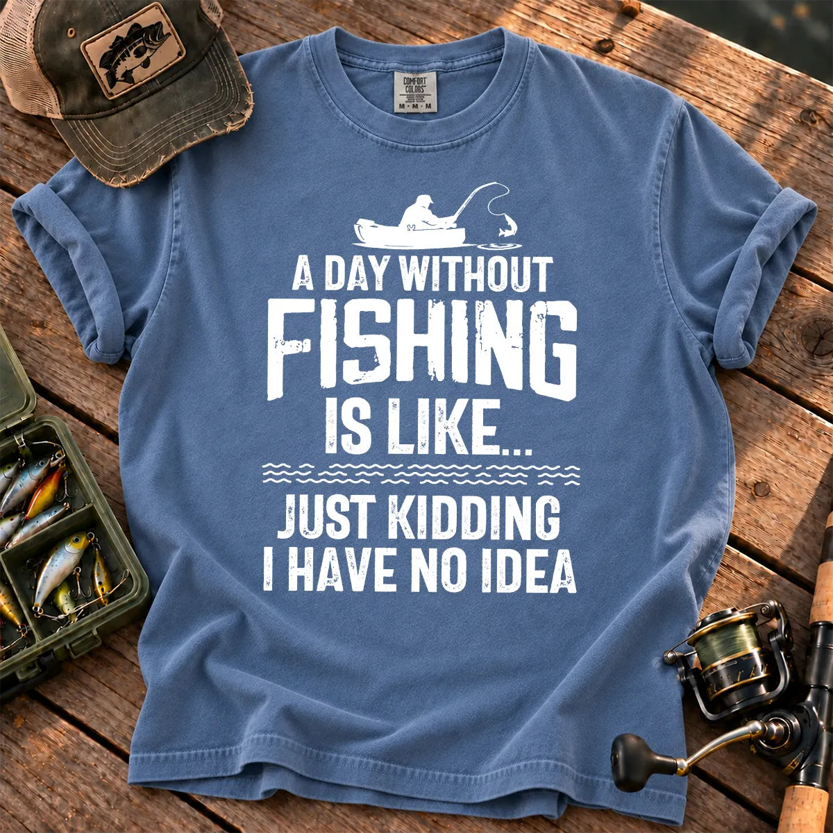 A Day Without Fishing Is Like… Just Kidding T-Shirt in Blue Jean