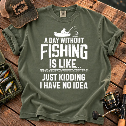 A Day Without Fishing Is Like… Just Kidding T-Shirt in Moss