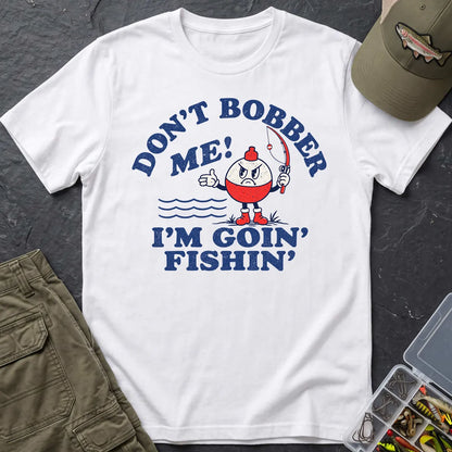 Don't Bobber Me I'm Going Fishing T-Shirt in White
