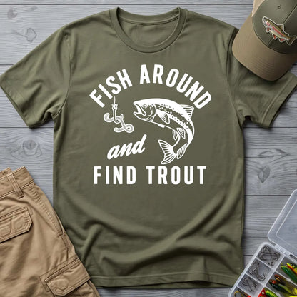 Fish Around and Find Trout T-Shirt in Military Green