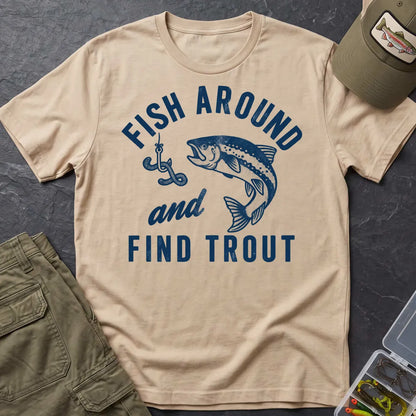 Fish Around and Find Trout T-Shirt in Sand
