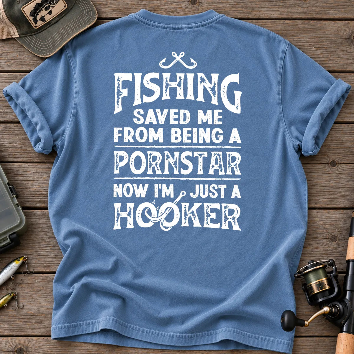 Fishing Saved Me From Being a Pornstar Hooker T-Shirt in Blue Jean
