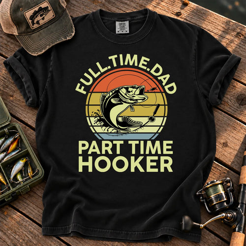 Full-Time Dad, Part-Time Hooker Fishing T-Shirt in Black