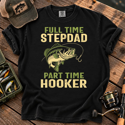 Full-Time Stepdad, Part-Time Hooker Fishing T-Shirt in Black