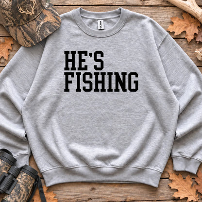 Hes Fishing Wife Humor Sweatshirt in Sport Grey
