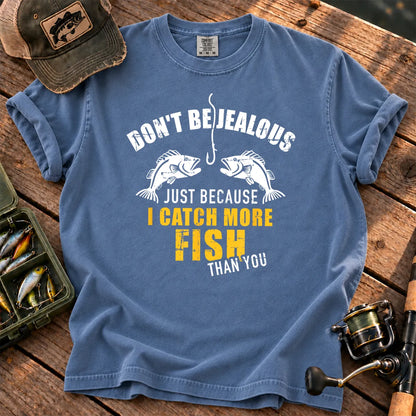 Don't Be Jealous I Catch More Fish Than You T-Shirt in Blue Jean