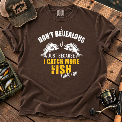 Don't Be Jealous I Catch More Fish Than You T-Shirt in Espresso