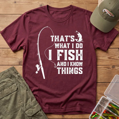 I Fish and I Know Things T-Shirt in Maroon