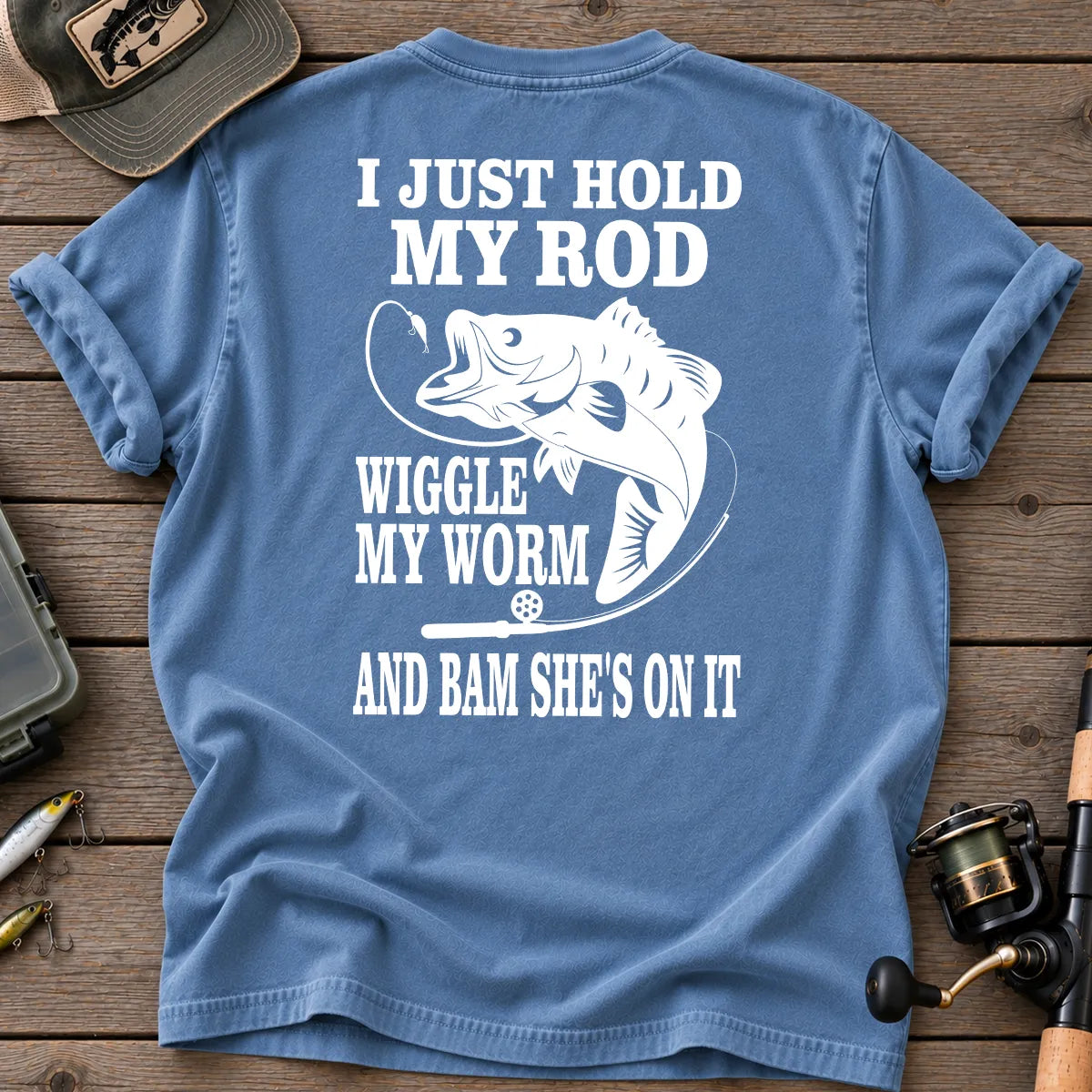 I Just Hold My Rod Wiggle My Worm Fishing T-Shirt in Blue Jean