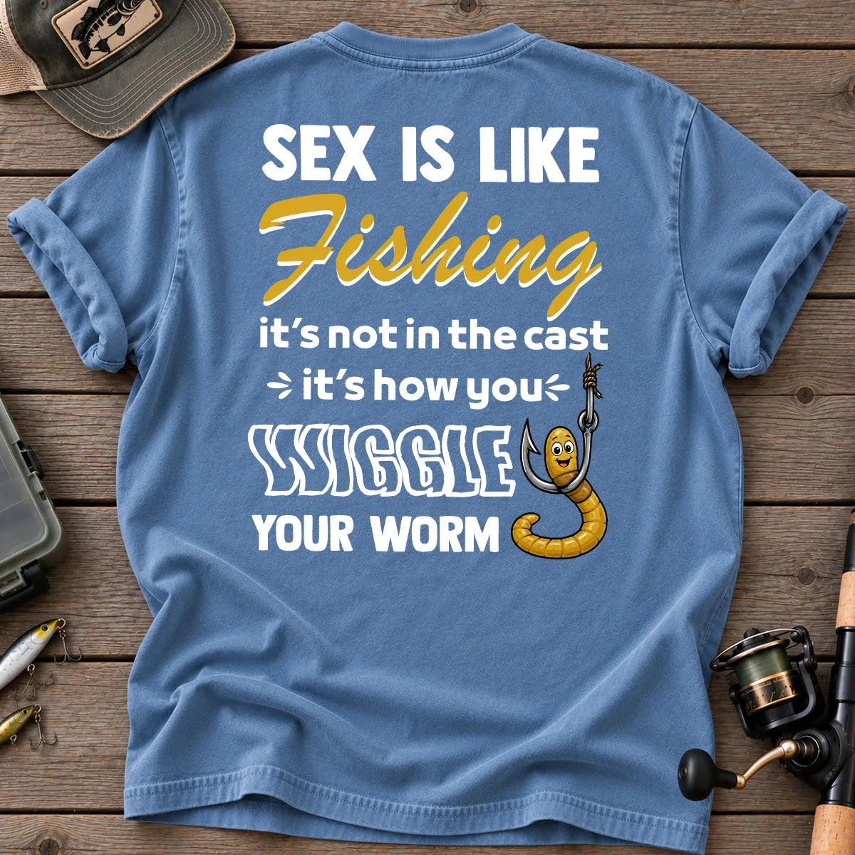 Sex Is Like Fishing Wiggle Your Worm T-Shirt in Blue Jean