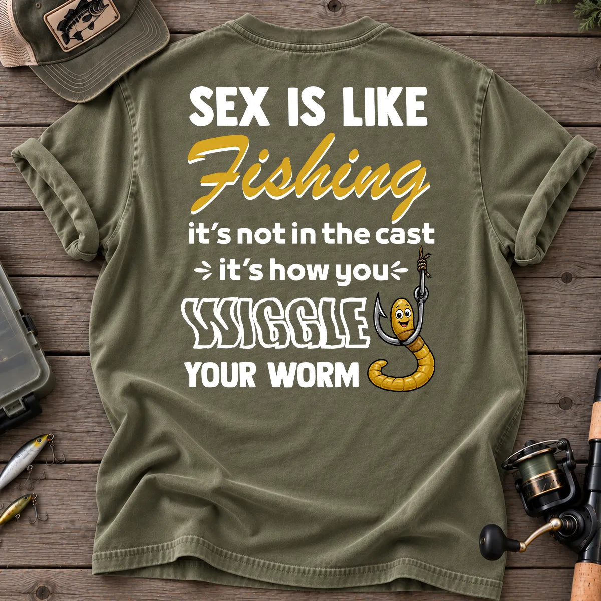 Sex Is Like Fishing Wiggle Your Worm T-Shirt in Moss
