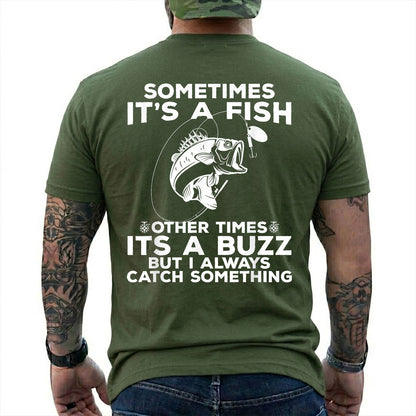 Military Green T-shirt back with jumping bass, bobber, and Sometimes Fish Other Times Buzz back graphic
