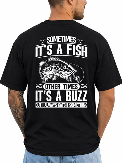 Black T-shirt back with bass, lure, and fish-or-buzz adult fishing joke reading 'SOMETIMES IT'S A FISH OTHER TIMES IT'S A BUZZ BUT I ALWAYS CATCH SOMETHING'