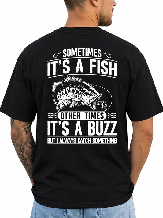 Black T-shirt back with bass, lure, and fish-or-buzz adult fishing joke reading 'SOMETIMES IT'S A FISH OTHER TIMES IT'S A BUZZ BUT I ALWAYS CATCH SOMETHING'