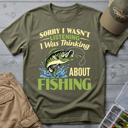 Sorry I Was Thinking About Fishing T-Shirt in Military Green
