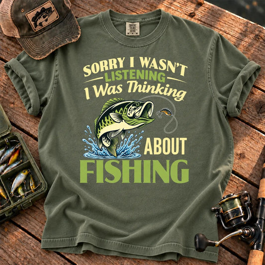 Sorry I Was Thinking About Fishing T-Shirt in Moss