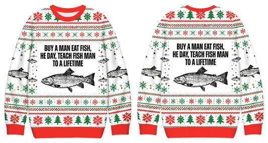 Front and back of a white sweater reading Buy a Man Eat Fish, He Day, Teach Fish Man to a Lifetime